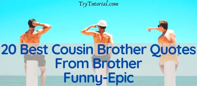 20 Best Cousin Brother Quotes From Brother