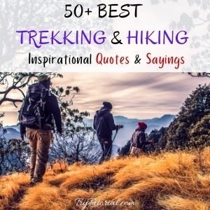 Trekking Quotes, Hiking Inspirational Sayings