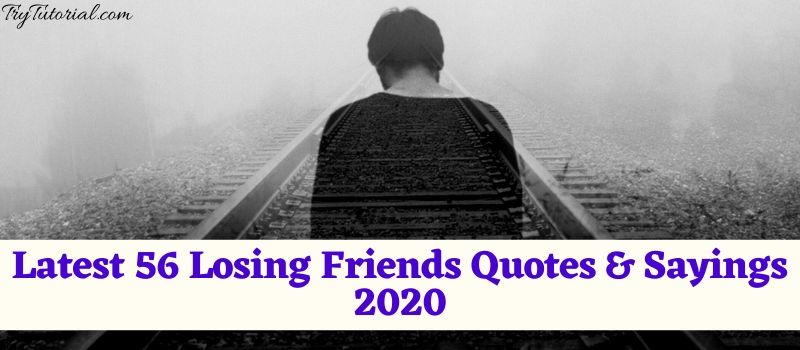 Latest 56 Losing Friends Quotes & Sayings 2020 TryTutorial