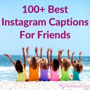 100+ Best Instagram Captions For Friends 2022 | TryTutorial