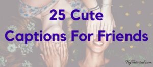 Best 25 Cute Captions For Friends 300x131 
