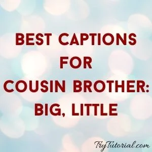 Instagram Captions for Cousin Brother Big Little