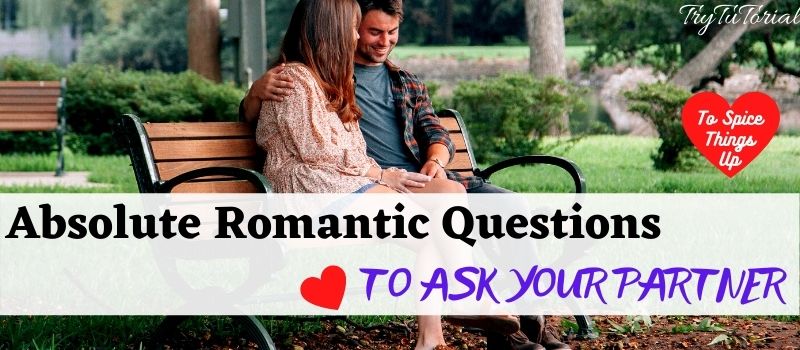 Romantic Questions To Ask Your Lover To Spice Things Up