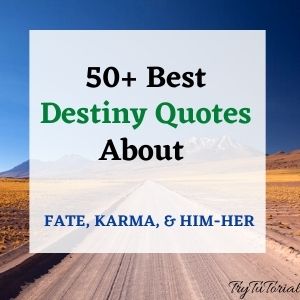 50+ Best Destiny Quotes About Fate, Karma, & Him-Her