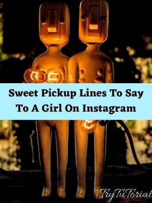 Sweet Pickup Lines To Say To A Girl On Instagram