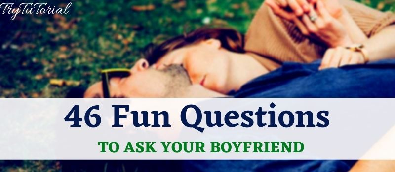 Fun Questions To Ask Your Boyfriend