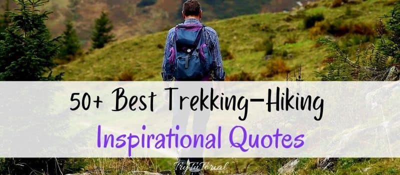 Best Trekking Quotes–Hiking Quotes-Inspirational 