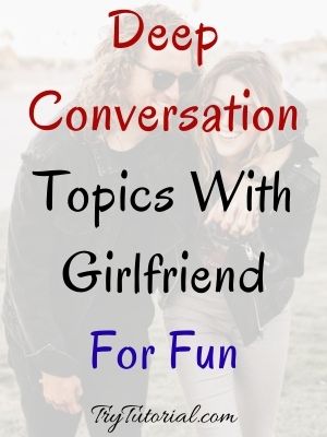 Deep Conversation Topics With Girlfriend For Fun