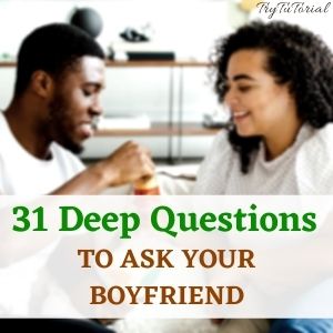 Questions to ask your boyfriend to get closer
