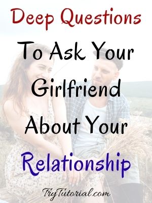 Deep Questions To Ask Your Girlfriend About Your Relationship