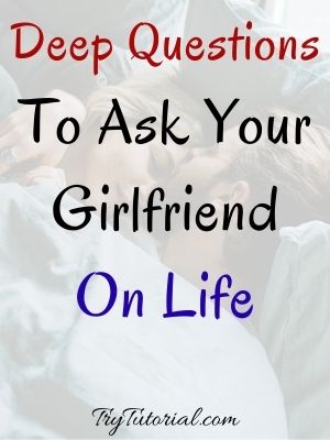 Deep Questions To Ask Your Girlfriend