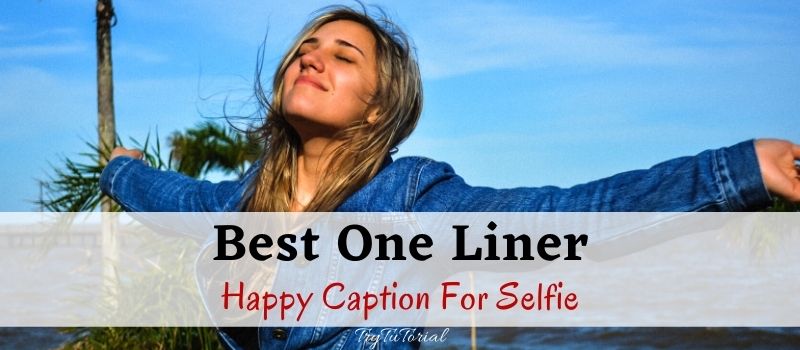 Best 66 Short Happy Caption For Selfie Quotes One Liner 2022 Trytutorial 0864