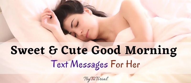 300+ Cute Good Morning Text Messages For Her | Flirty | Smile | GF 2023 |  TryTutorial