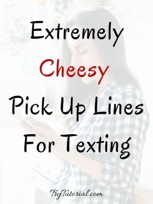 Cheesy Pick Up Lines For Texting