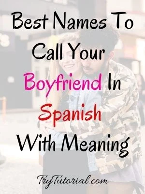 Best Names To Call Your Boyfriend In Spanish With Meaning