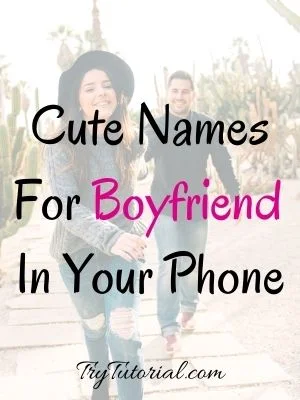 Cute Names For Boyfriend In Your Phone