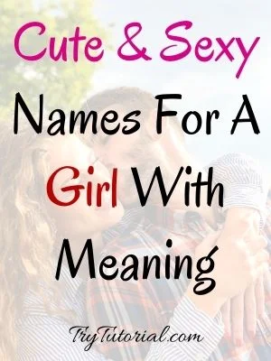 Cute & Sexy Names For A Girl With Meaning