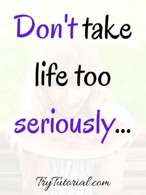 Don't Take Beautiful Life Too Seriously Quote
