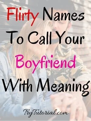 Flirty Names To Call Your Boyfriend With Meaning