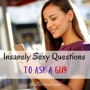 Sexy Questions To Ask A Guy You Like Over Text