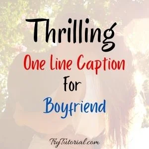 Thrilling One Line Caption For Boyfriend