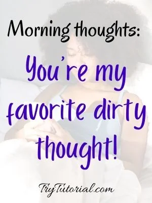 You are my dirty morning thought