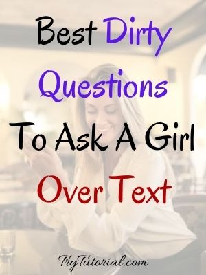 Dirty Questions To Ask A Girl Over Text