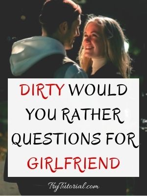 Best Dirty Would You Rather Questions For Girlfriend