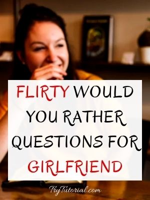 Flirty Would You Rather Questions For Girlfriend