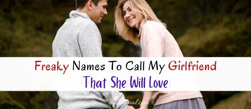 Freaky Names To Call My Girlfriend