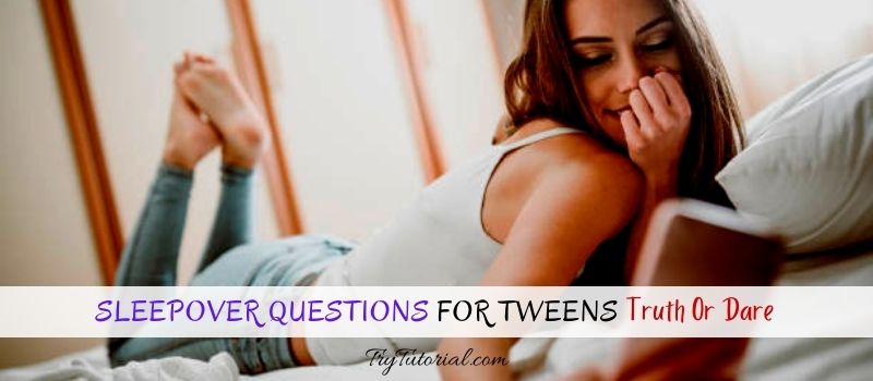 43 Best Sleepover Questions For Tweens Truth Or Dare 2022