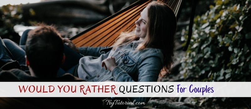 Best Would You Rather Questions For Couples
