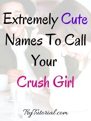 Too Cute Names To Call Your Crush Girl 2022.