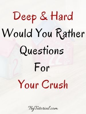 Deep Would You Rather Questions For Your Crush