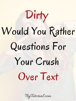 Dirty Would You Rather Questions For Your Crush
