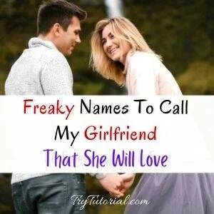 Freaky flirty nicknames for girlfriends