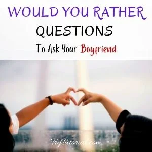 Would You Rather Questions To Ask Your Boyfriend