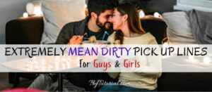 60+ Mean Dirty Pick Up Lines For Guys | Girls | Rude | 2023 | TryTutorial