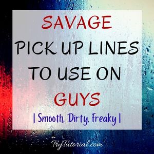 Extremely Savage Pick Up Lines To Use On Guys