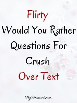 Flirty Would You Rather Questions For Crush Over Text