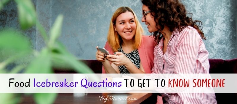 Food Icebreaker Questions To Get To Know Someone