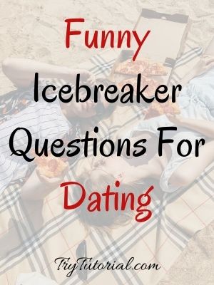 170 Ice Breaker Questions For Dating | Funny | App | Online | Adults | 2023  | TryTutorial