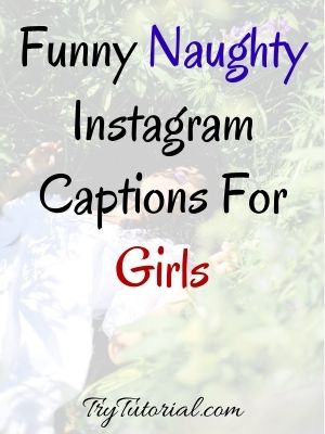 40+ Extremely Naughty Caption For Insta Pic For Girl | Dirty |  Inappropriate | 2023 | TryTutorial