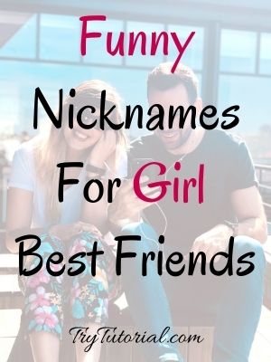 funny nicknames for girl best friends