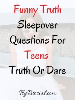 Best 200+ Teenage Sleepover Questions For Truth Or Dare Game | Good | 2023  | TryTutorial