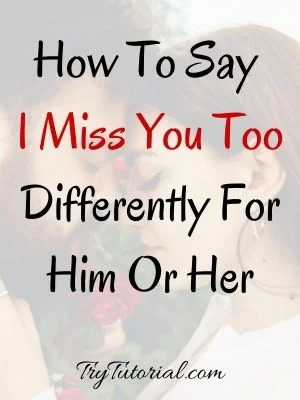 How To Say I Miss You Too For Him Or Her