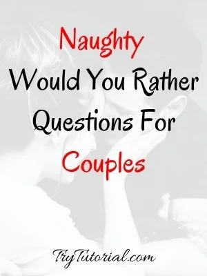 Naughty Would You Rather Questions For Couples