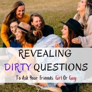 Revealing Dirty Questions To Ask Your Friends