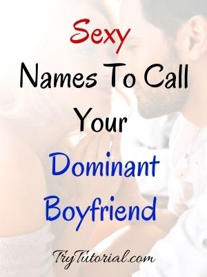 Sexy Names To Call Your Dominant Boyfriend