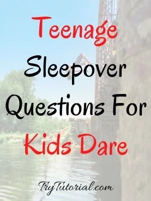Teenage Sleepover Questions For Kids Dare